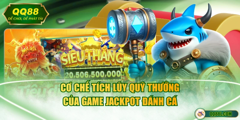 Cơ chế tích lũy quỹ thưởng của game jackpot đánh cá